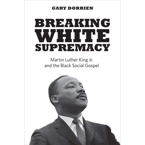 Breaking White Supremacy by Gary Dorrien